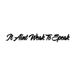 Sticker - It aint weak to speak
